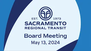 Sacramento Regional Transit Board Meeting May 13th, 2024