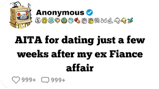 Aita for dating just a few weeks after my ex fiance affair #reddit