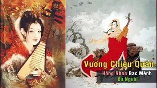 Vương Chiêu Quân - Hồng Nhan Bạc Mệnh Xứ Người | Tứ Đại Mỹ Nhân Trung Hoa