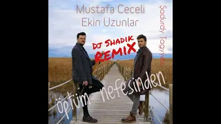 Mustafa ceceli & Ekin Uzunlar - Öptüm nefesinden Remix Dj Shadik