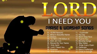 LORD I NEED YOU 🙏 Reflection of Praise & Worship Songs Collection 🙏 Gospel Music 2024