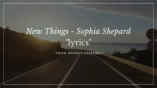 New Things [Lyrics] - Sis. Sophia Shepherd, Third Exodus Assembly