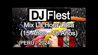 DJ Flest - Mix La Hora Loca (15 Años - 18 Años) (PERÚ - 2024)