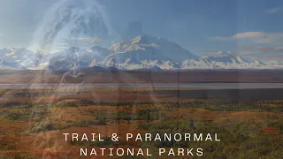 TRAIL, PARANORMAL, DISPARITIONS, CRYPTIDES...NATIONAL PARKS