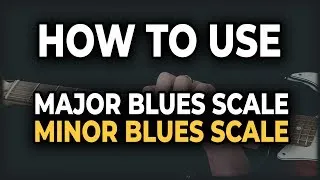 How to use Major & Minor Blues Scales