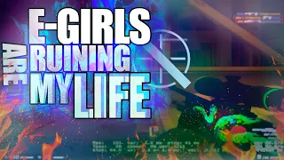 E-GIRLS ARE RUINING MY LIFE!  MOVIE CSGO (first)