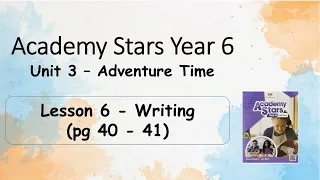 Year 6 Academy Stars Unit 3 – Adventure time Lesson 6 page 40 & 41 + answers