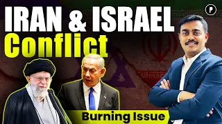 Iran-Israel Conflict Explained | Why did Iran attack Israel? | Burning Issue