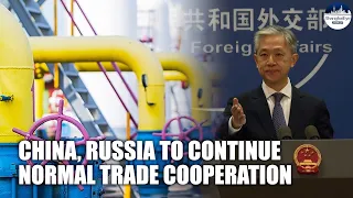 China opposes all illegal unilateral sanctions, will continue normal trade cooperation with Russia