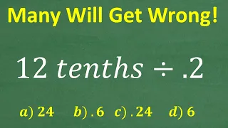 12 tenths divided by .2 =? A BASIC Math problem MANY will get WRONG!