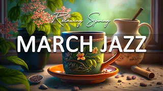 March Jazz Music ☕ Ethereal March Jazz and Smooth Spring Bossa Nova Music for Good Mood, Relax