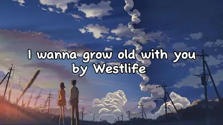 I wanna grow old with you by Westlife lyrics