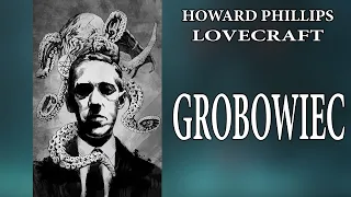 Howard Phillips Lovecraft - Grobowiec [LEKTOR PL]