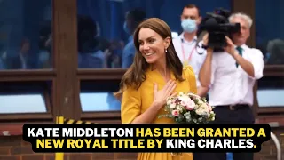 Kate Middleton has been granted a new royal title by King Charles.