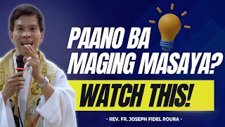 PAANO BA MAGING MASAYA? A MUST WATCH VIDEO || HOMILY || FATHER FIDEL ROURA