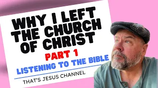 Part 1 - Why I Left the Church of Christ - Part 1