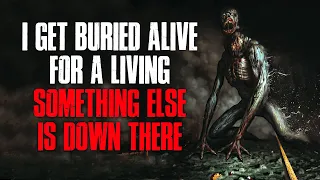 "I Get Buried Alive For A Living, Something Else Is Down There" Creepypasta