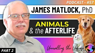Do Animals SURVIVE DEATH? Animal Afterlife Science & Data with Jim Matlock, PhD