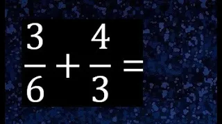 3/6 mas 4/3 . Suma de fracciones heterogeneas , diferente denominador 3/6+4/3