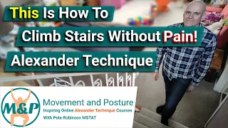 This is how to climb stairs without pain! | Alexander Technique