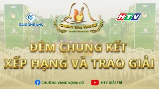 CHUÔNG VÀNG VỌNG CỔ 2023 - CHUNG KẾT XẾP HẠNG VÀ TRAO GIẢI  | 24/09/2023 #CVVC2023