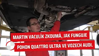 Martin Vaculík zkoumá, jak funguje pohon Quattro Ultra ve vozech Audi. Sledujte, jak se točí kardan.