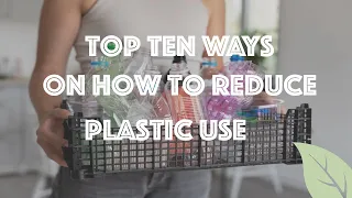 Top 10 Ways on How to Reduce Plastic Use