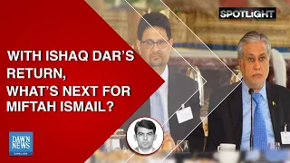 With Ishaq Dar's return, what's next for Miftah Ismail? | Spotlight | Dawn News English