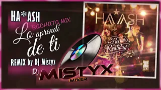 Ha*Ash - Lo aprendi de ti - Bachata Mix - DJ Mistyx