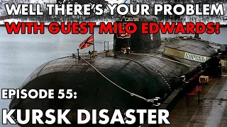 Well There's Your Problem | Episode 55: Kursk Disaster