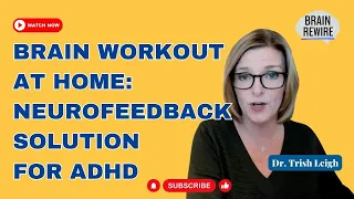 Rebooting Your ADHD Brain: Unlocking Focus and Productivity With Neurofeedback