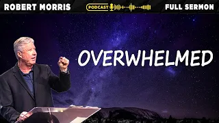 Overwhelmed | Pastor Robert Morris Sermons