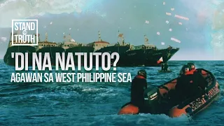 ‘DI NA NATUTO? Ang agawan sa West Philippine Sea  | Stand for Truth