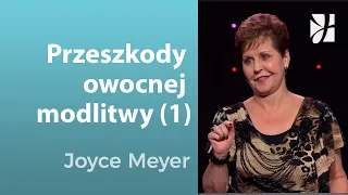 Przeszkody owocnej modlitwy (1) | Joyce Meyer | Poznawanie Boga