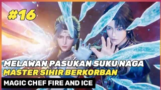 PERTARUNGAN HABIS HABISAN ‼️🔥- DONGHUA MAGIC CHEF FIR END ICE SEASON 2 BING HOU MOU CHU PART 16