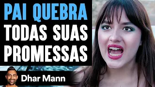 Pai Quebra Todas Suas Promessas | Dhar Mann Studios