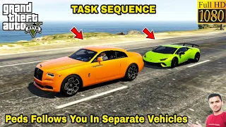 GTA 5 : PEDS FOLLOWS YOU IN SEPARATE VEHICLES | TASK SEQUENCE #1 🔥🔥🔥