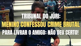 🔴 Tribunal do Júri - MENOR DE IDADE confessou crime brutal para livrar amigo MAIOR, não deu certo!