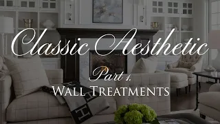 Classic Interior Design Elements | Our Top 8 Classic Wall Treatments | The Classic Aesthetic Part 1