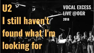 I still haven't found what I'm looking for (U2) -  Vocal eXcess Rock Choir