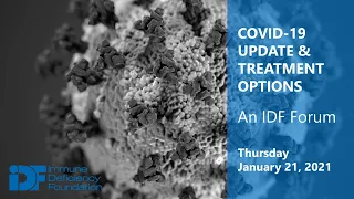 COVID-19 Update & Treatment Options: An IDF Forum, January 21, 2021