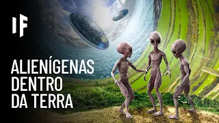 E se alienígenas estivessem vivendo dentro da Terra?