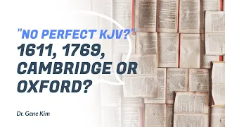 No Perfect KJV? 1611, 1769, Cambridge or Oxford?