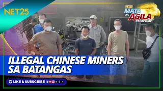 Nadakip ang 7 Chinese na minero sa Batangas | Mata Ng Agila Primetime