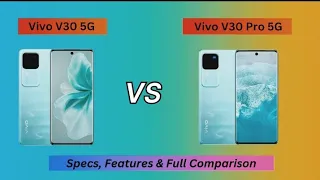 Vivo V30 5G Vs Vivo V30 Pro Specs, Features & Full Comparison