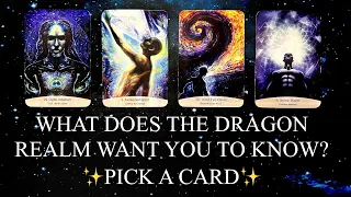 PICK A CARD | ✨WHAT DOES THE DRAGON REALM WANT YOU TO KNOW RIGHT NOW ?🐉