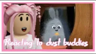 Reacting to dust buddies! (VERY CUTE)