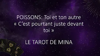 POISSONS ♓️. Toi et ton autre. « C’est pourtant juste devant toi! ». Le tarot de Mina