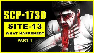 SCP-1730 - What Happened to Site-13? - PART 1