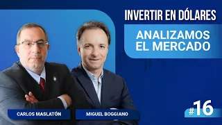 Analizamos el mercado con Carlos Maslaton y Miguel Boggiano | Invertir en Dolares #16